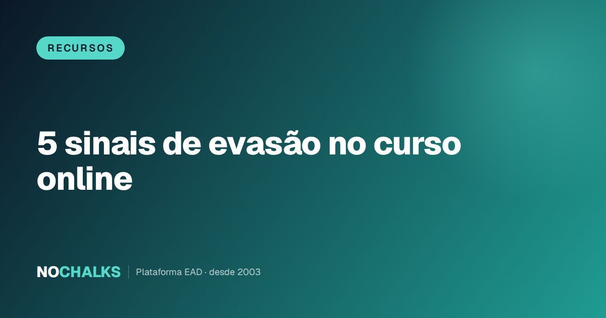 5 sinais que antecedem a evasão de alunos no curso online