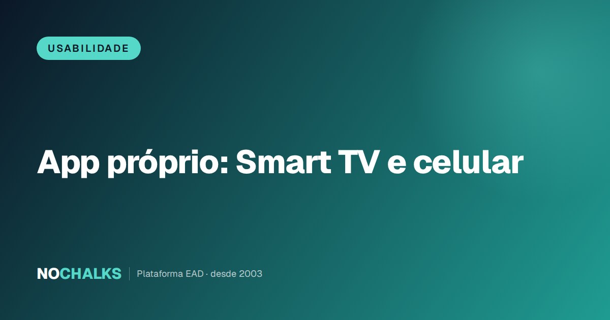 App próprio na Smart TV e no celular: por que aumenta acesso e retenção