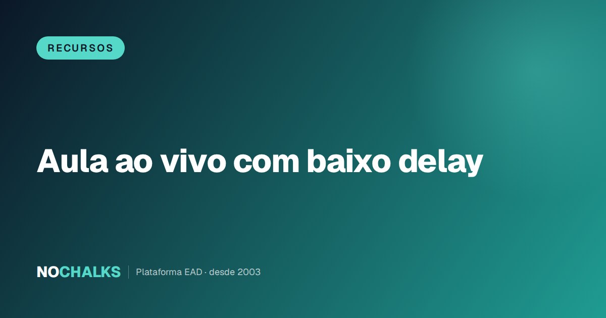 Aula ao vivo com baixo delay: o caminho do vídeo da câmera até o aluno e onde se perde tempo