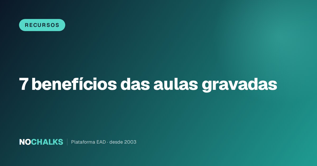 7 benefícios de ter aulas gravadas no seu curso online