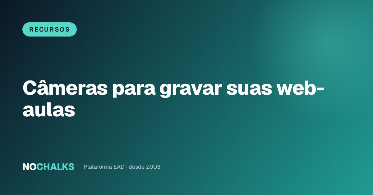 Com quais câmeras gravar suas web-aulas (sem gastar demais)