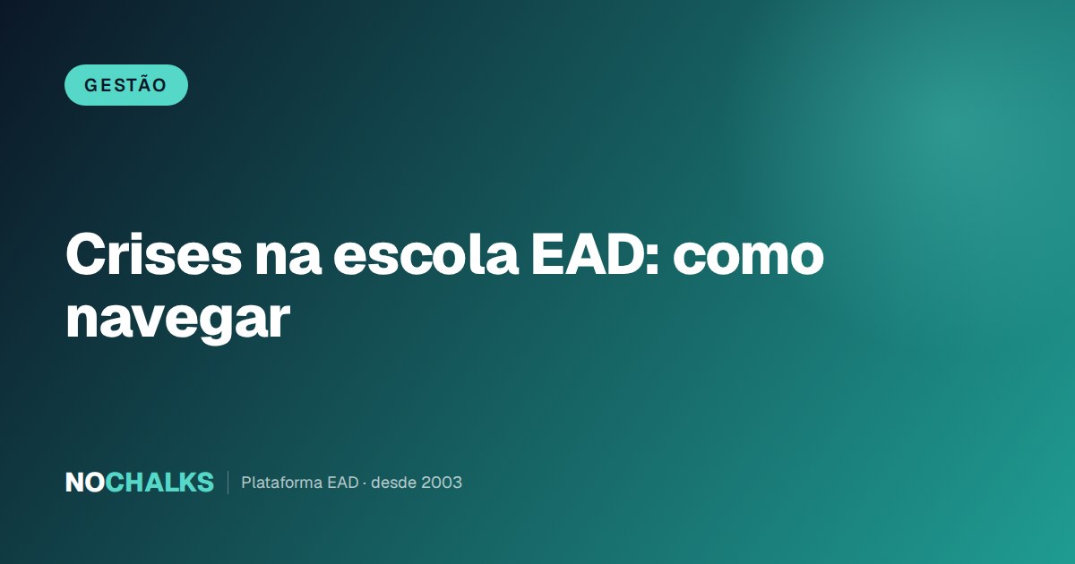 Como navegar pelas crises em uma escola EAD