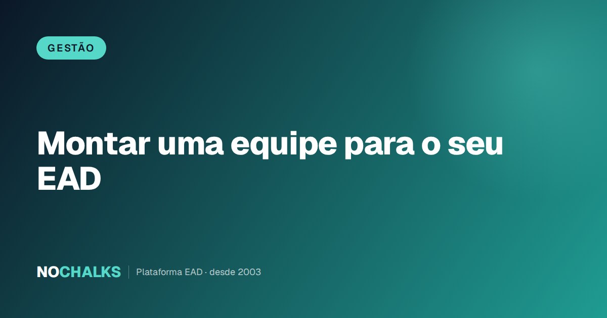 Como montar uma equipe eficiente para o seu negócio de EAD