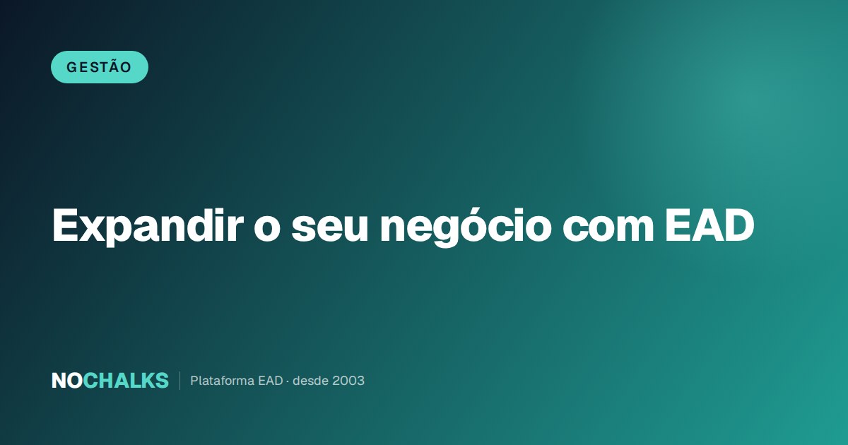 Expandir o negócio com EAD: escalar a operação de ensino a distância mantendo qualidade, margem e suporte