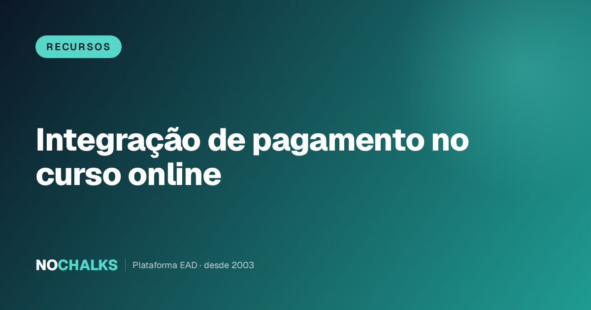Integração de pagamento no curso online: receber direto, emitir nota e escolher o gateway