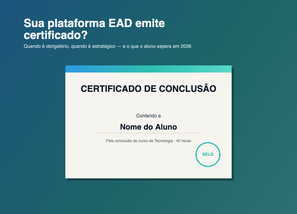 Plataforma EAD obrigada a emitir certificado — quando é obrigatório, quando é estratégico, e o que esperar em 2026
