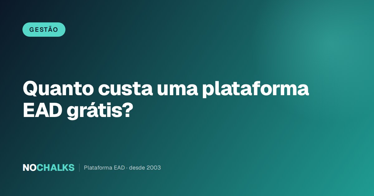 Quanto custa, de verdade, uma plataforma EAD grátis?