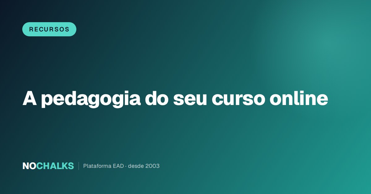 Preocupação pedagógica ao criar curso online: desenho instrucional que organiza o conteúdo para o aluno aprender