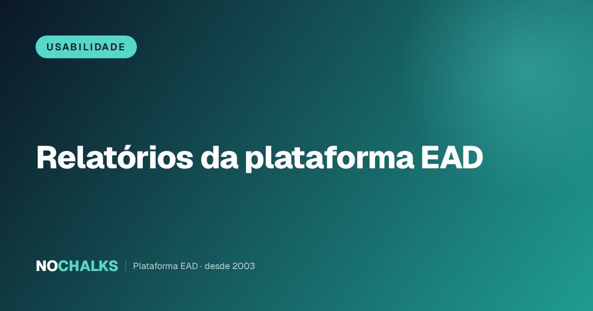 Relatórios da plataforma EAD: o que medir e como decidir
