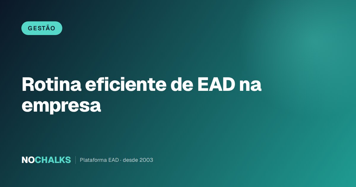 Rotina eficiente de EAD na empresa: fluxo de produção de aulas, papéis e calendário de conteúdo