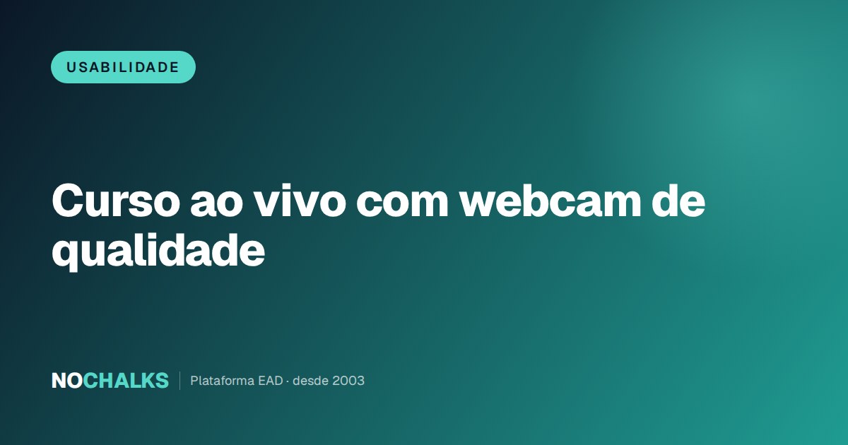 Curso ao vivo com webcam de qualidade: enquadramento na altura dos olhos, luz de frente, microfone separado e conexão por cabo