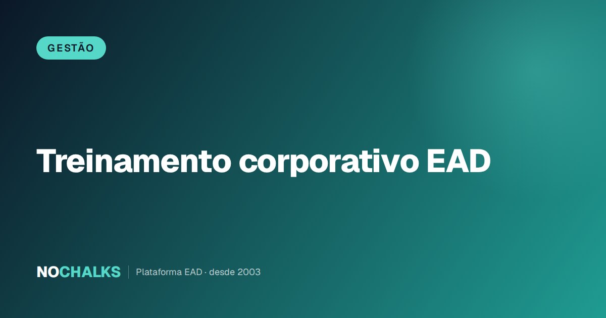 Treinamento corporativo EAD: o que muda no negócio e o que avaliar antes de contratar